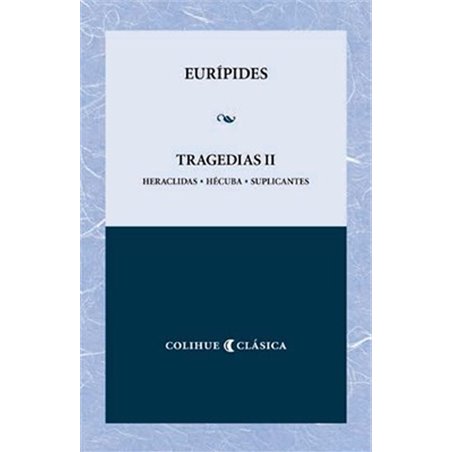 Libro. TRAGEDIAS II - Heraclidas - Hécuba - Suplicantes