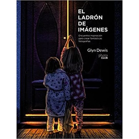 Libro. EL LADRÓN DE IMÁGENES. Encuentra inspiración para crear fantásticas fotografías