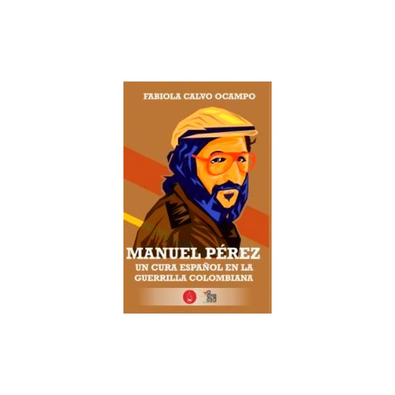 LIBRO. MANUEL PEREZ UN CURA ESPAÑOL EN LA GUERRILLA COLOMBIANA